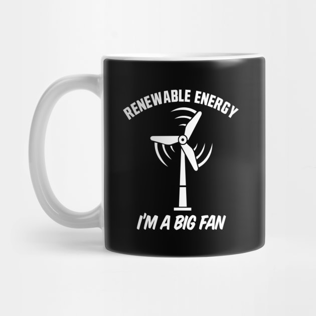 Renewable Energy I'm A Big Fan by TextTees